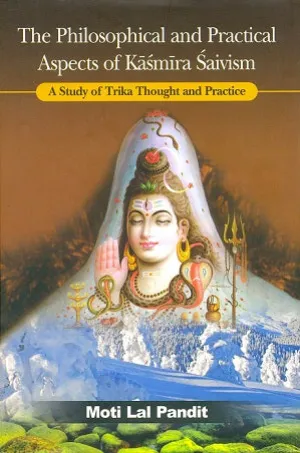 The Philosophical and Practical Aspects of Kasmira Saivism