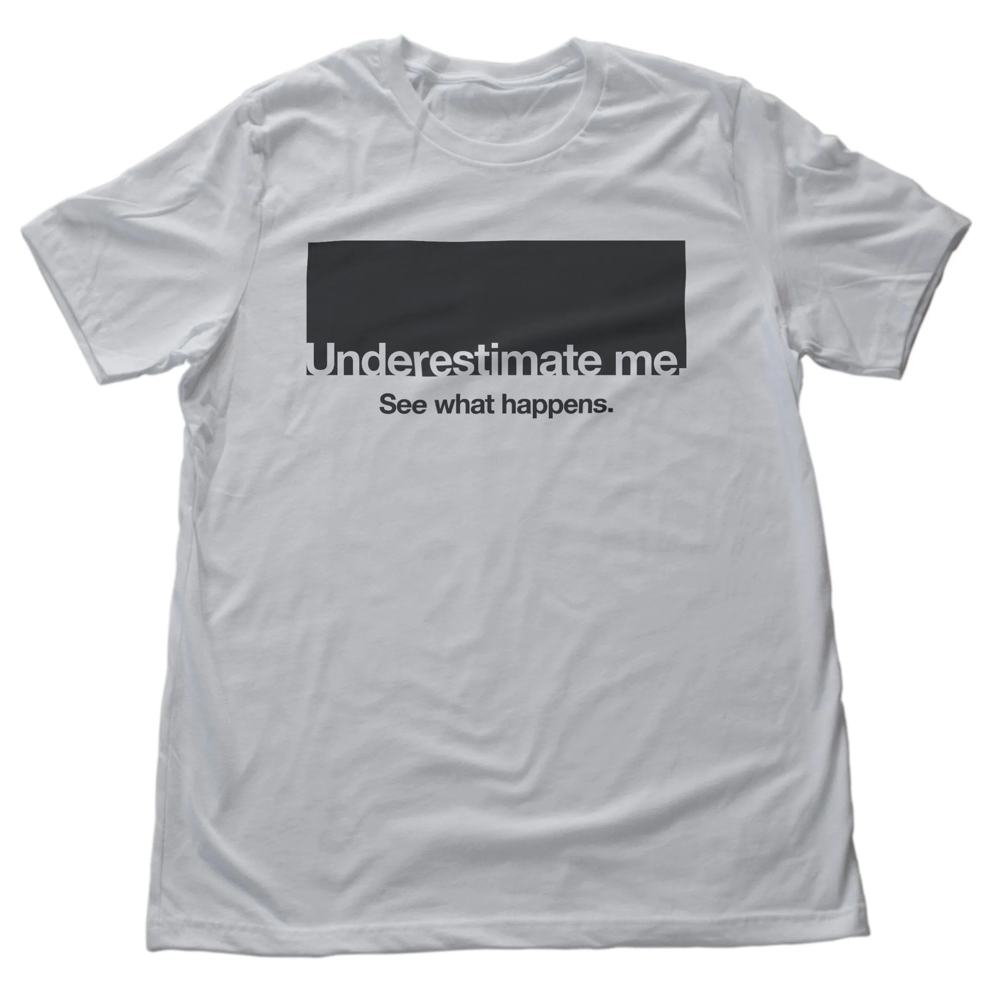 Underestimate me. See what happens—premium unisex T-shirt